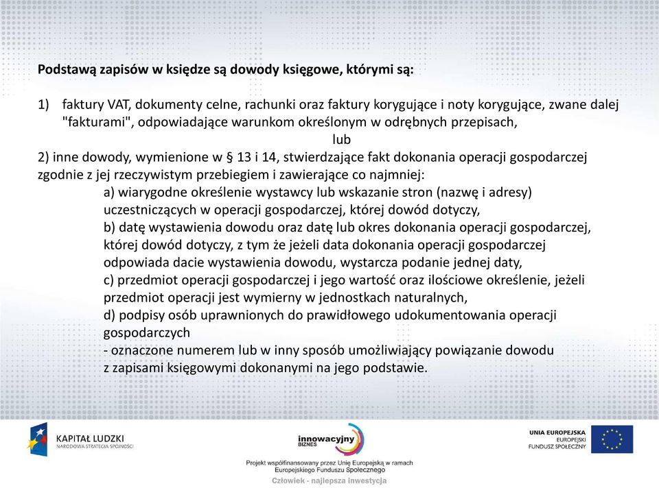 wiarygodne określenie wystawcy lub wskazanie stron (nazwę i adresy) uczestniczących w operacji gospodarczej, której dowód dotyczy, b) datę wystawienia dowodu oraz datę lub okres dokonania operacji