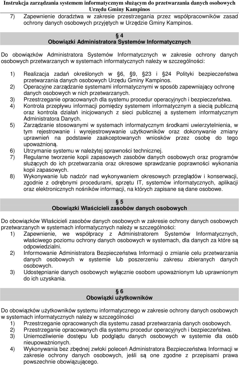 szczególności: 1) Realizacja zadań określonych w 6, 9, 23 i 24 Polityki bezpieczeństwa przetwarzania danych osobowych.