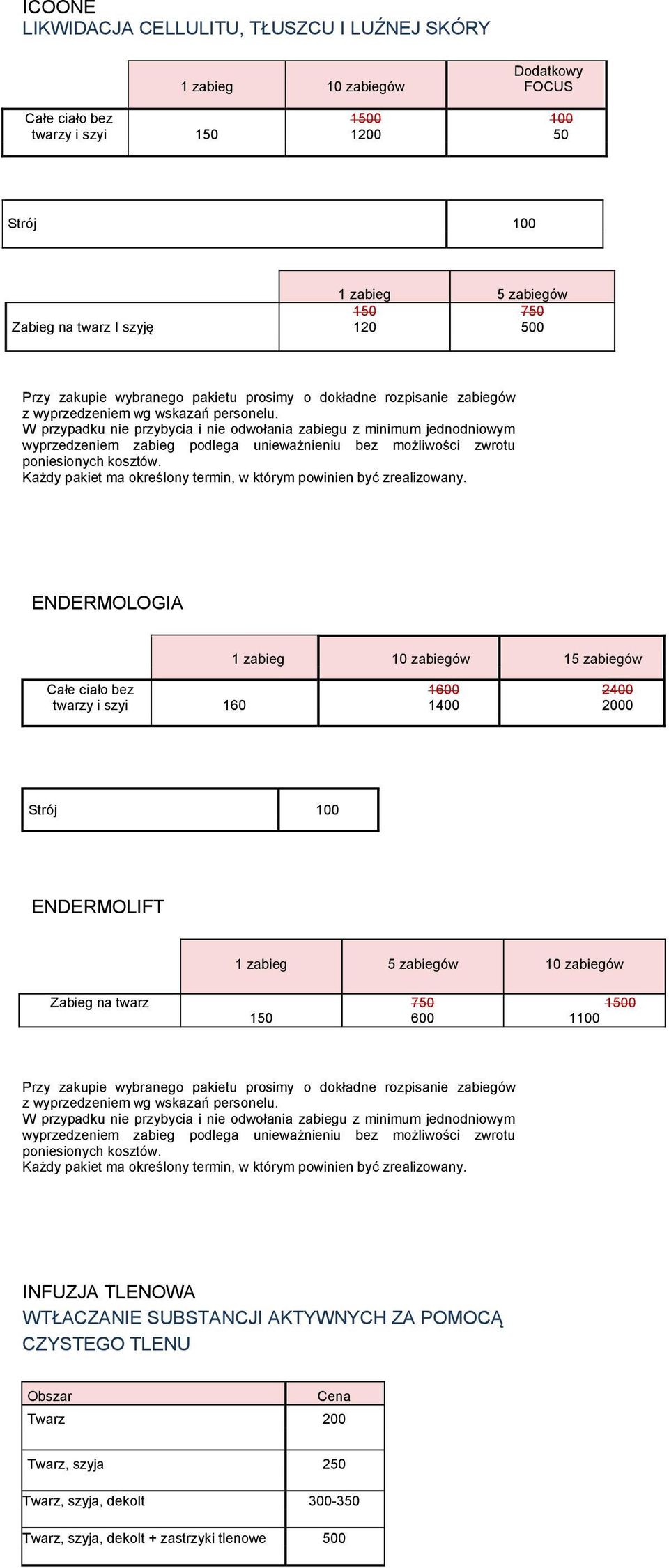 W przypadku nie przybycia i nie odwołania zabiegu z minimum jednodniowym wyprzedzeniem zabieg podlega unieważnieniu bez możliwości zwrotu poniesionych kosztów.