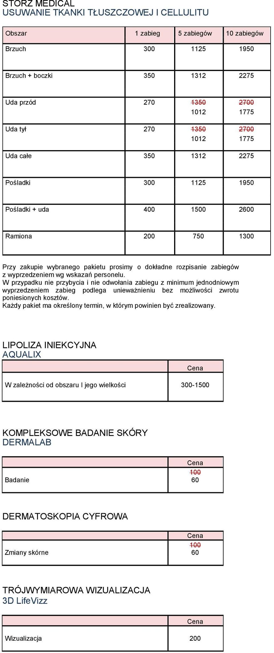 personelu. W przypadku nie przybycia i nie odwołania zabiegu z minimum jednodniowym wyprzedzeniem zabieg podlega unieważnieniu bez możliwości zwrotu poniesionych kosztów.