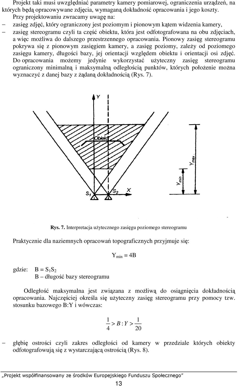 zdjęciach, a więc moŝliwa do dalszego przestrzennego opracowania.