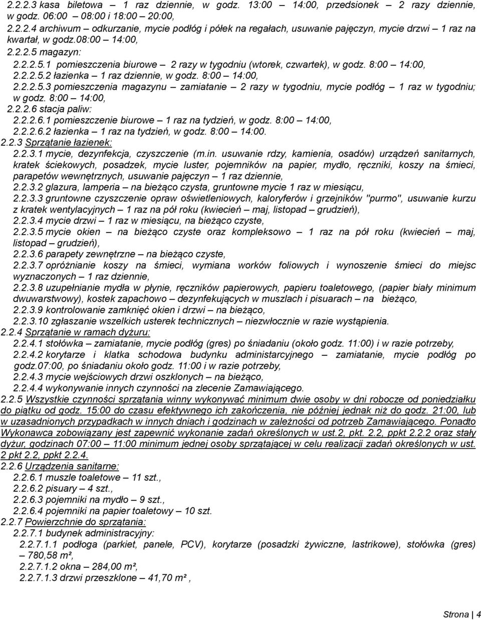 8:00 14:00, 2.2.2.6 stacja paliw: 2.2.2.6.1 pomieszczenie biurowe 1 raz na tydzień, w godz. 8:00 14:00, 2.2.2.6.2 łazienka 1 raz na tydzień, w godz. 8:00 14:00. 2.2.3 