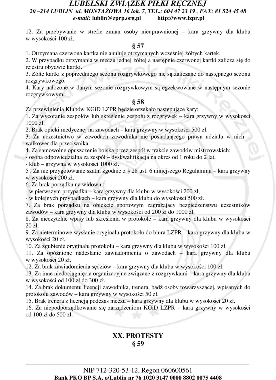 Żółte kartki z poprzedniego sezonu rozgrywkowego nie są zaliczane do następnego sezonu rozgrywkowego. 4. Kary nałożone w danym sezonie rozgrywkowym są egzekwowane w następnym sezonie rozgrywkowym.