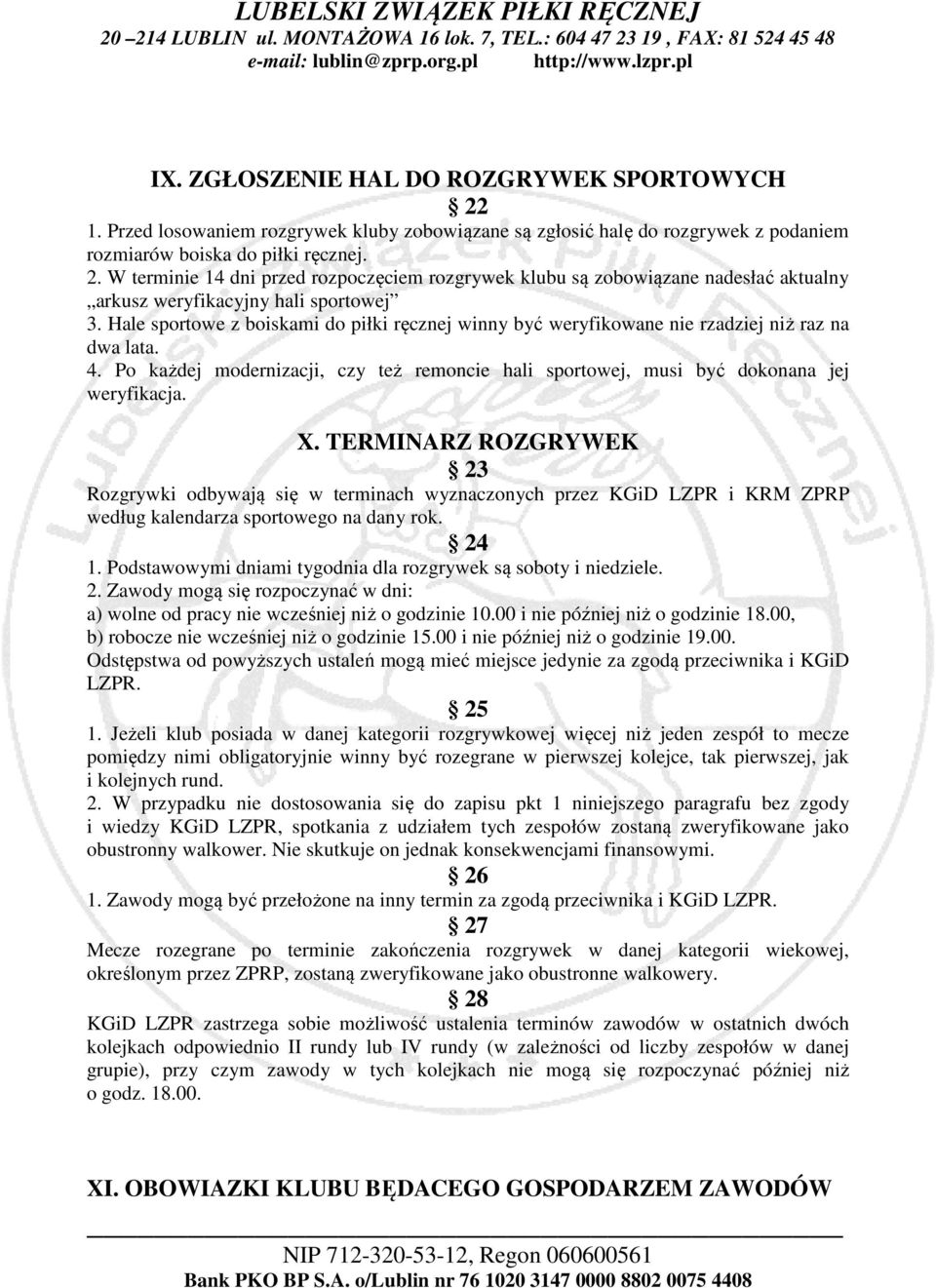 TERMINARZ ROZGRYWEK 23 Rozgrywki odbywają się w terminach wyznaczonych przez KGiD LZPR i KRM ZPRP według kalendarza sportowego na dany rok. 24 1.