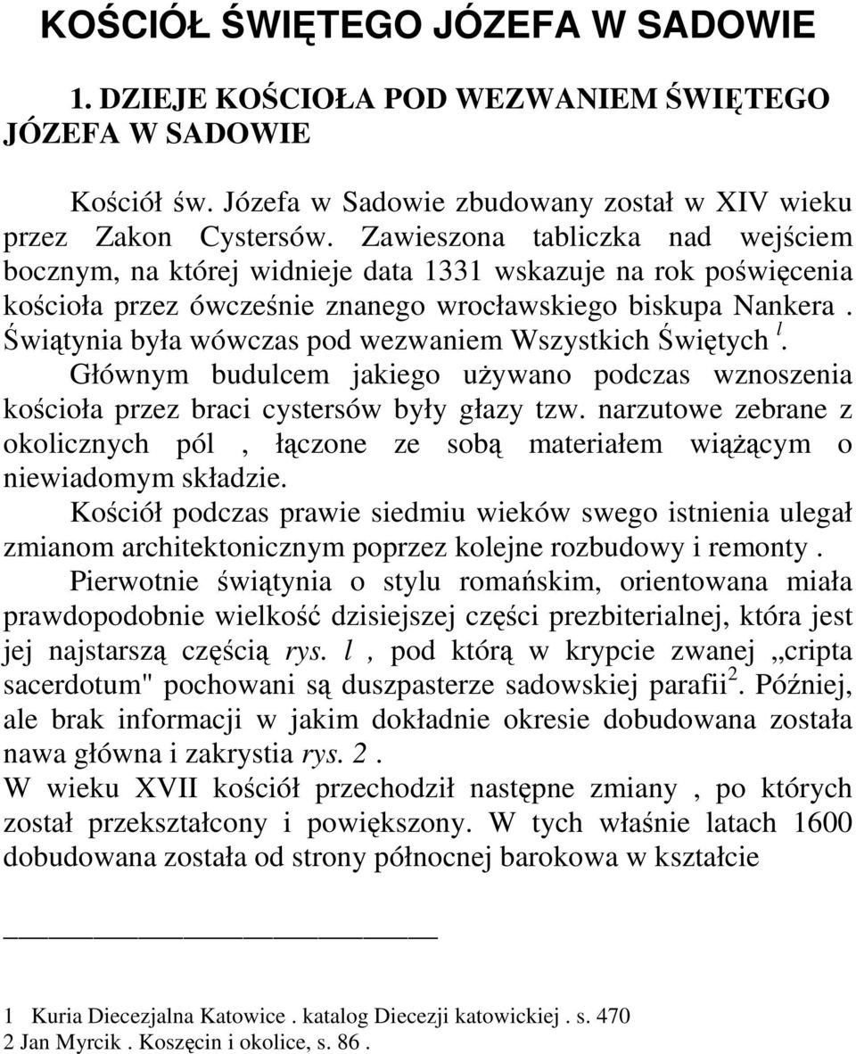 Świątynia była wówczas pod wezwaniem Wszystkich Świętych l. Głównym budulcem jakiego używano podczas wznoszenia kościoła przez braci cystersów były głazy tzw.