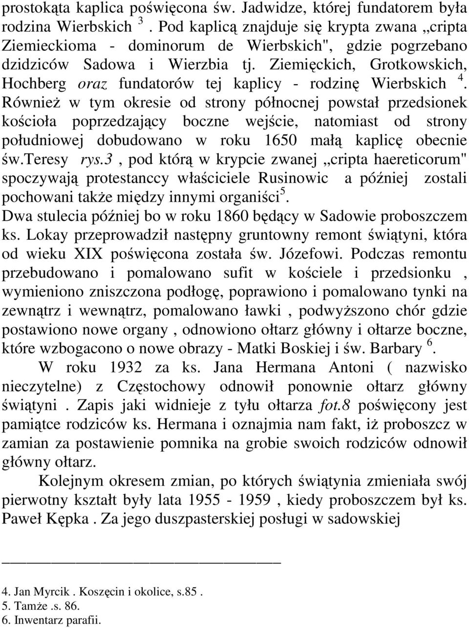 Ziemięckich, Grotkowskich, Hochberg oraz fundatorów tej kaplicy - rodzinę Wierbskich 4.