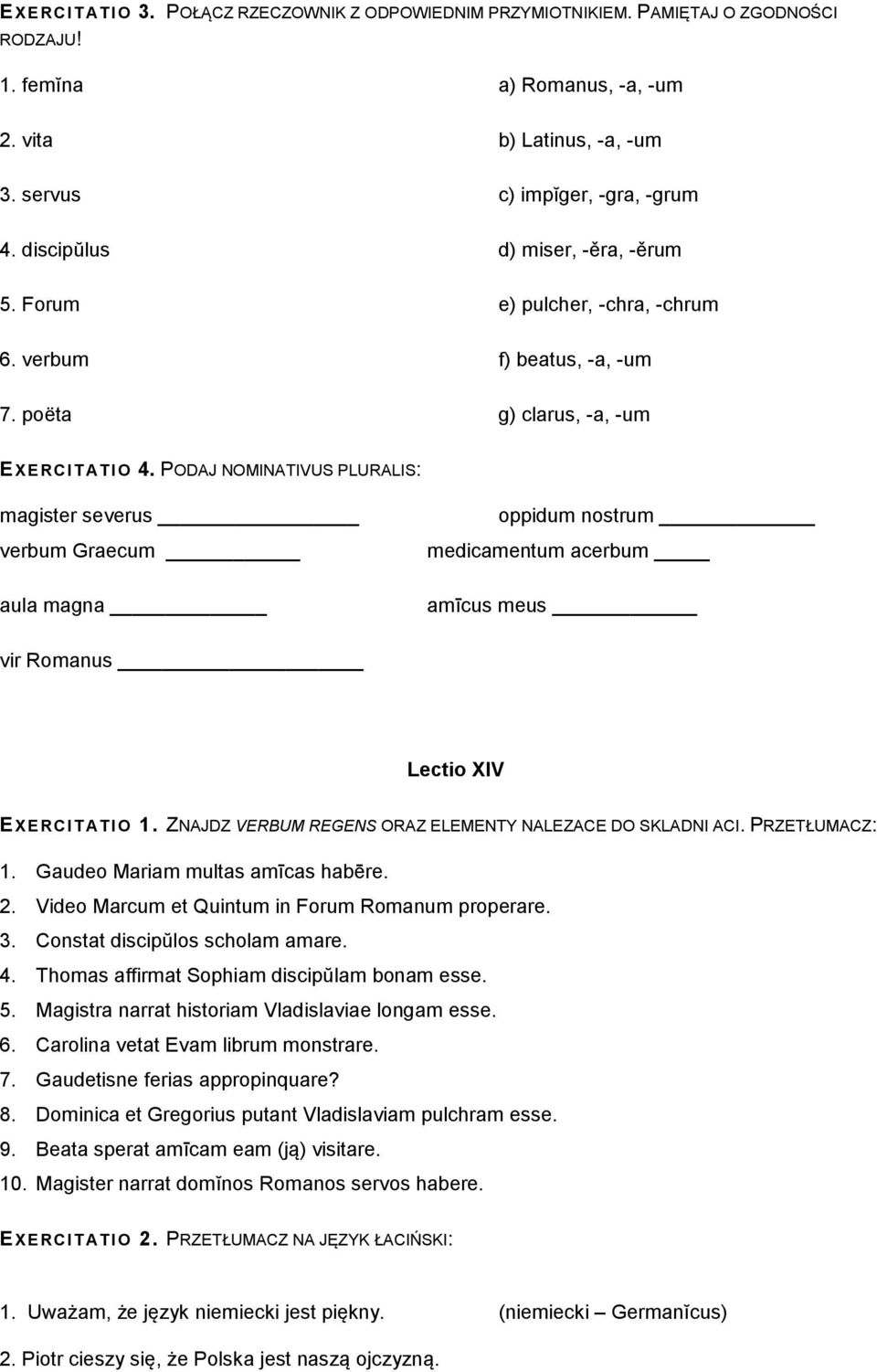 PODAJ NOMINATIVUS PLURALIS: magister severus verbum Graecum aula magna oppidum nostrum medicamentum acerbum amīcus meus vir Romanus Lectio XIV EXERCI T ATIO 1.