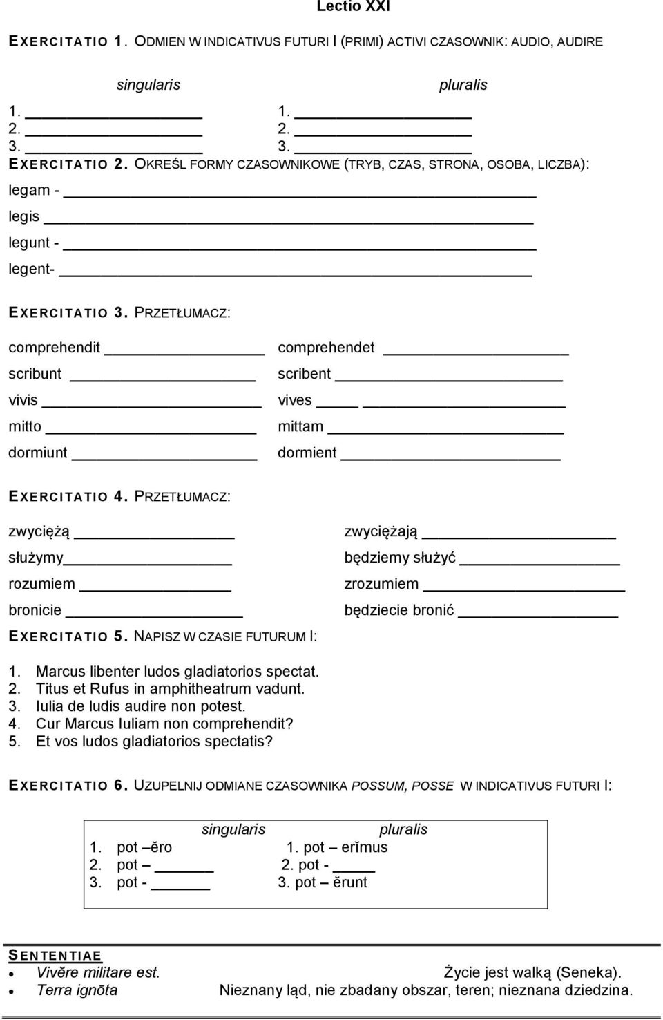 PRZETŁUMACZ: comprehendit comprehendet scribunt scribent vivis vives mitto mittam dormiunt dormient EXERCI T ATIO 4. PRZETŁUMACZ: zwyciężą służymy rozumiem bronicie EXERCI T ATIO 5.