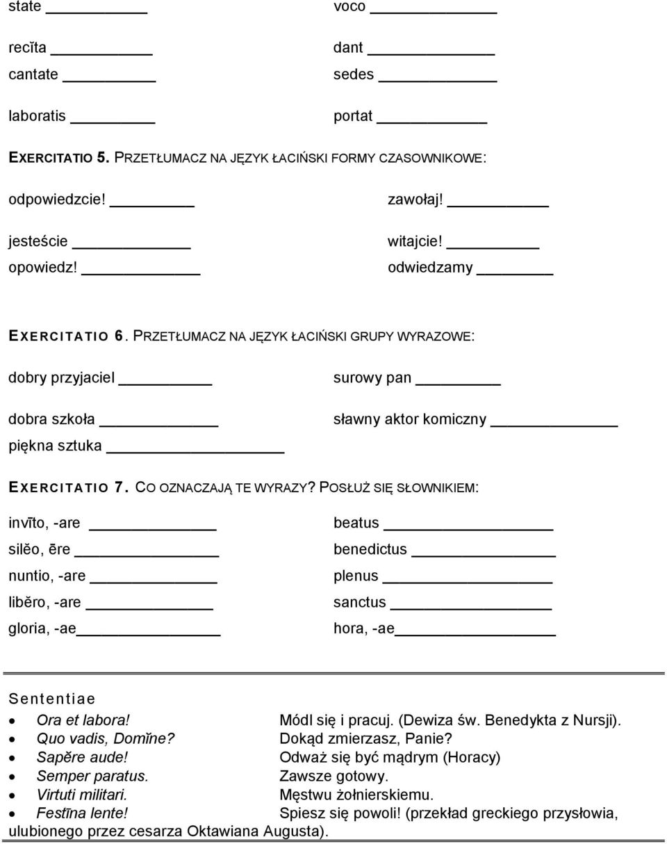 POSŁUŻ SIĘ SŁOWNIKIEM: invīto, -are silĕo, ēre nuntio, -are libĕro, -are gloria, -ae beatus benedictus plenus sanctus hora, -ae Sententiae Ora et labora! Módl się i pracuj. (Dewiza św.