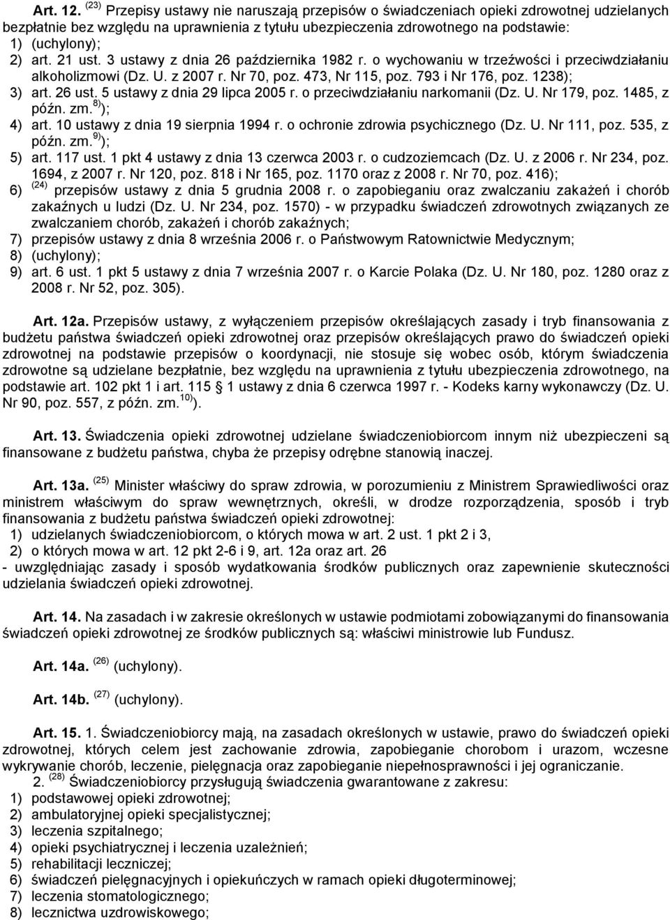 21 ust. 3 ustawy z dnia 26 października 1982 r. o wychowaniu w trzeźwości i przeciwdziałaniu alkoholizmowi (Dz. U. z 2007 r. Nr 70, poz. 473, Nr 115, poz. 793 i Nr 176, poz. 1238); 3) art. 26 ust.