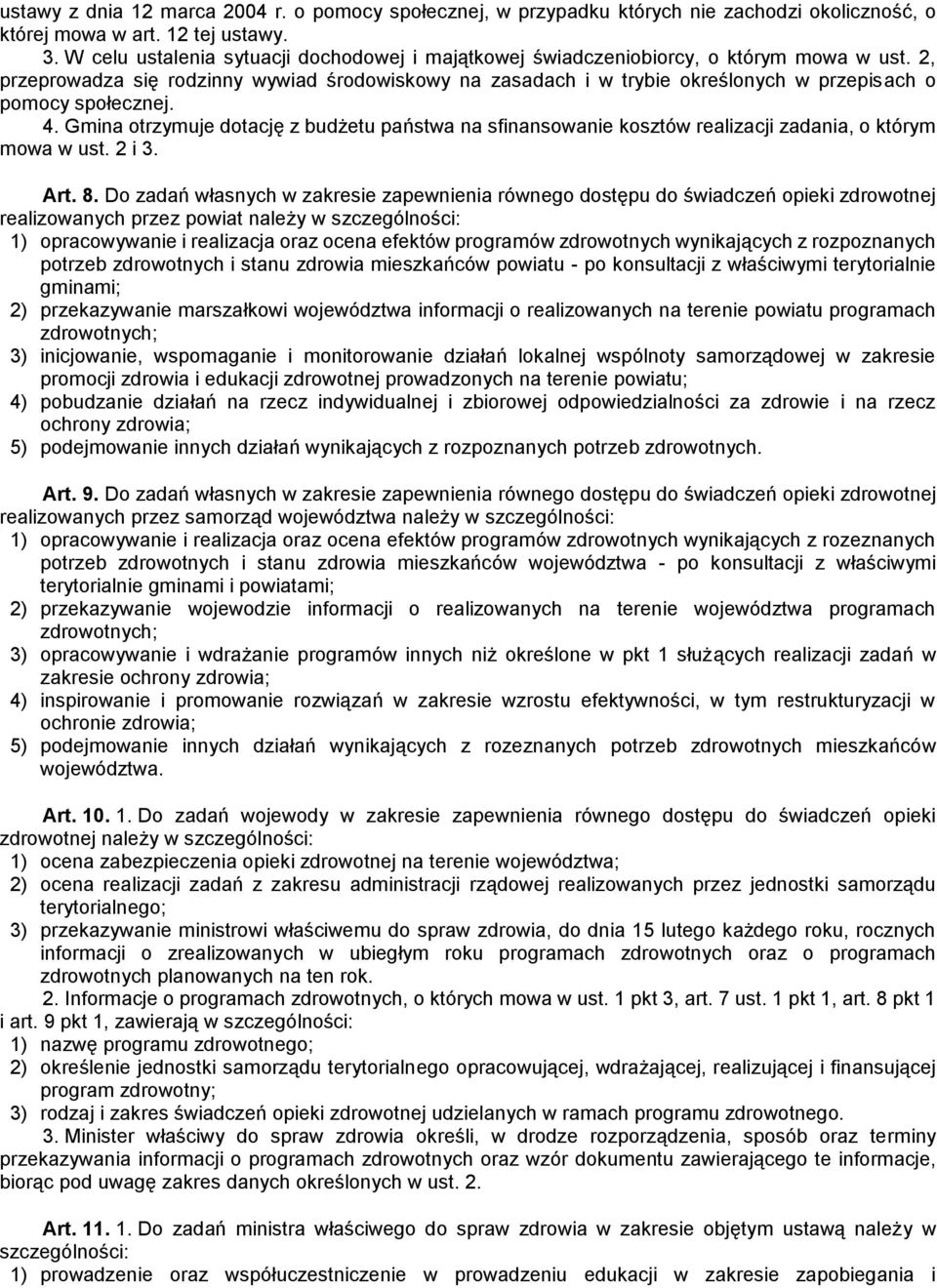 2, przeprowadza się rodzinny wywiad środowiskowy na zasadach i w trybie określonych w przepisach o pomocy społecznej. 4.