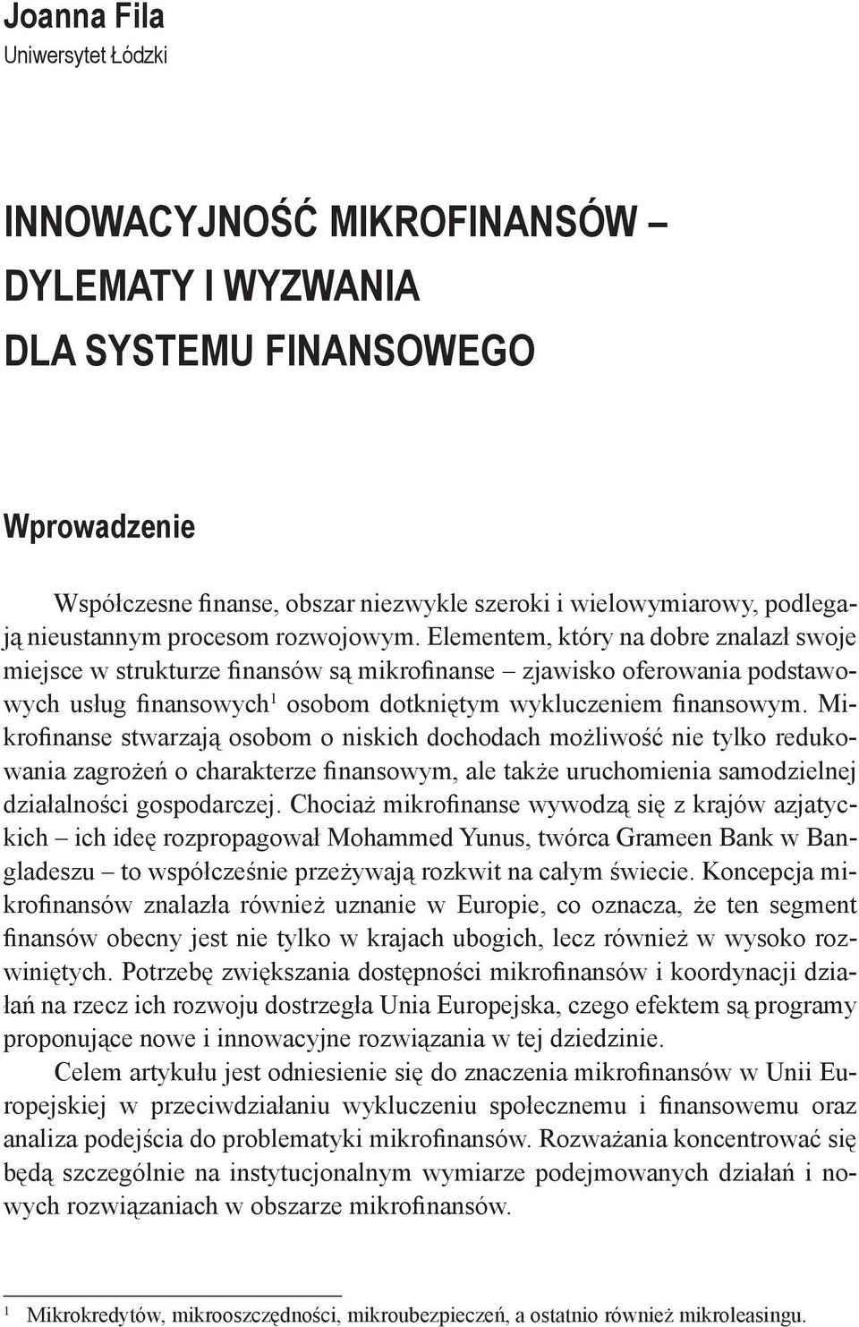 Elementem, który na dobre znalazł swoje miejsce w strukturze finansów są mikrofinanse zjawisko oferowania podstawowych usług finansowych 1 osobom dotkniętym wykluczeniem finansowym.
