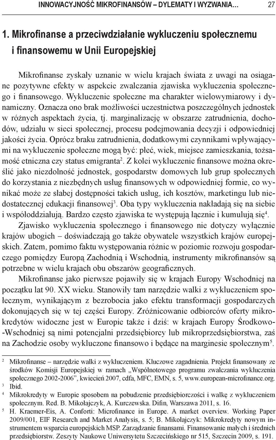 zwalczania zjawiska wykluczenia społecznego i finansowego. Wykluczenie społeczne ma charakter wielowymiarowy i dynamiczny.