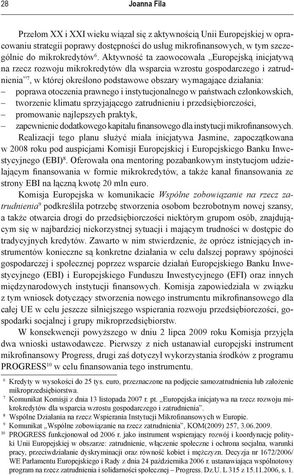 otoczenia prawnego i instytucjonalnego w państwach członkowskich, tworzenie klimatu sprzyjającego zatrudnieniu i przedsiębiorczości, promowanie najlepszych praktyk, zapewnienie dodatkowego kapitału