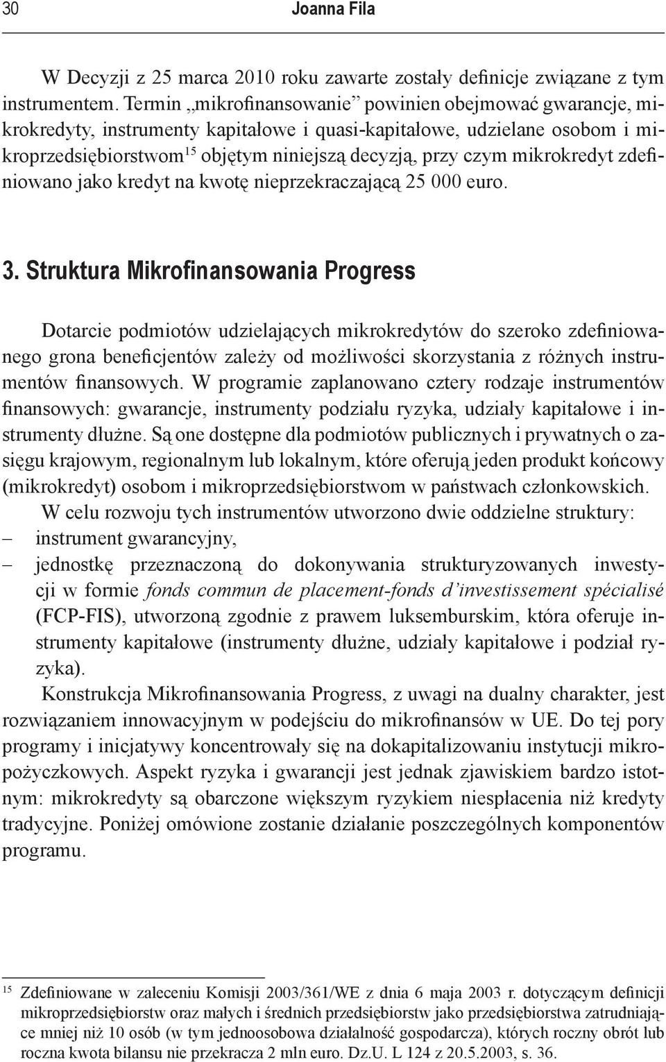 mikrokredyt zdefiniowano jako kredyt na kwotę nieprzekraczającą 25 000 euro. 3.