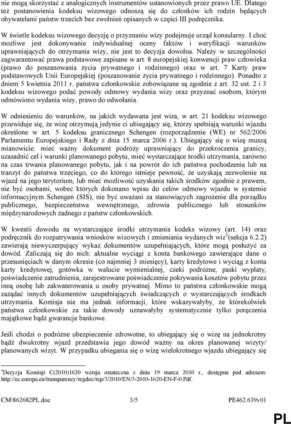 W świetle kodeksu wizowego decyzję o przyznaniu wizy podejmuje urząd konsularny.