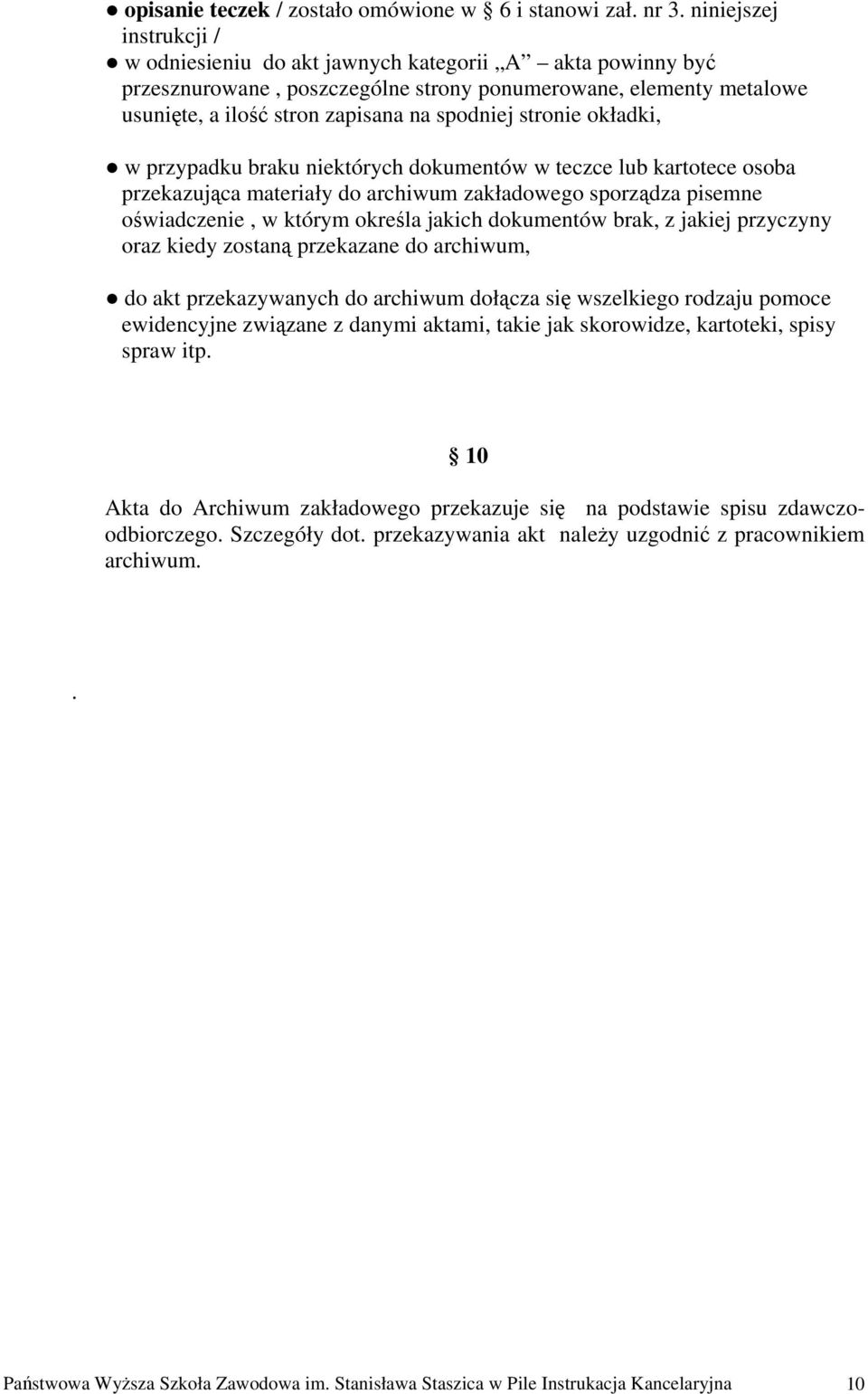 stronie okładki, w przypadku braku niektórych dokumentów w teczce lub kartotece osoba przekazująca materiały do archiwum zakładowego sporządza pisemne oświadczenie, w którym określa jakich dokumentów
