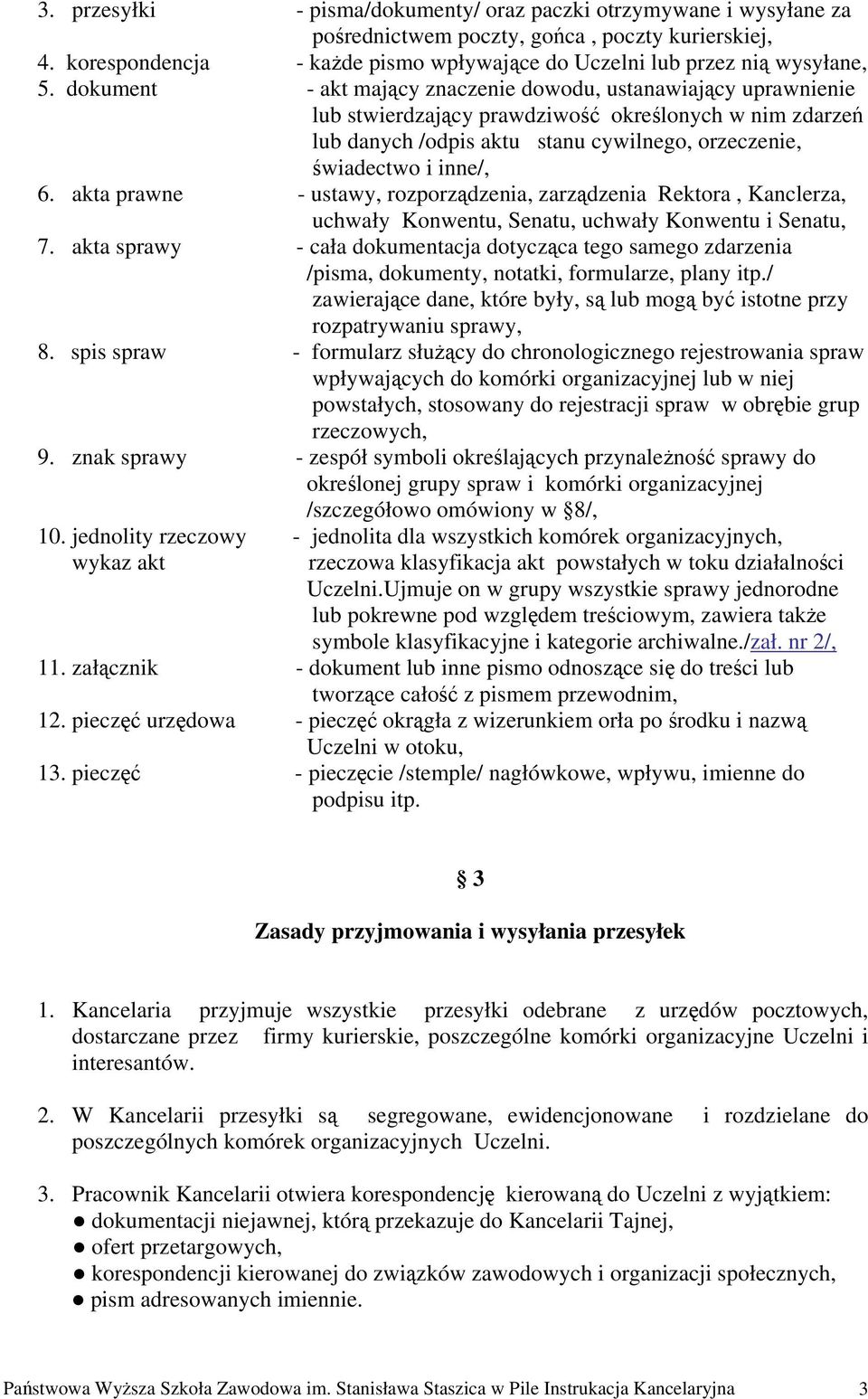 akta prawne - ustawy, rozporządzenia, zarządzenia Rektora, Kanclerza, uchwały Konwentu, Senatu, uchwały Konwentu i Senatu, 7.