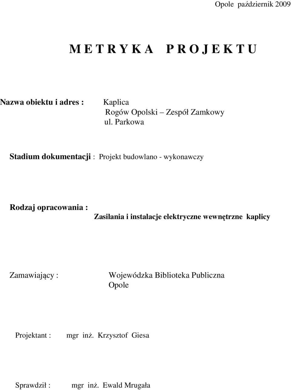 Parkowa Stadium dokumentacji : Projekt budowlano - wykonawczy Rodzaj opracowania : Zasilania i