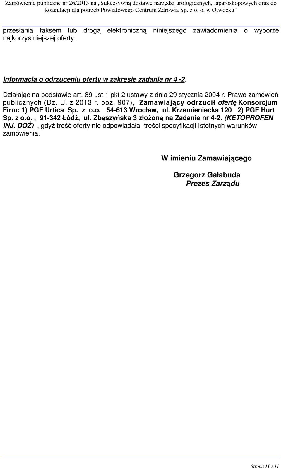 907), Zamawiający odrzucił ofertę Konsorcjum Firm: 1) PGF Urtica Sp. z o.o. 54-613 Wrocław, ul. Krzemieniecka 120 2) PGF Hurt Sp. z o.o., 91-342 Łódź, ul.