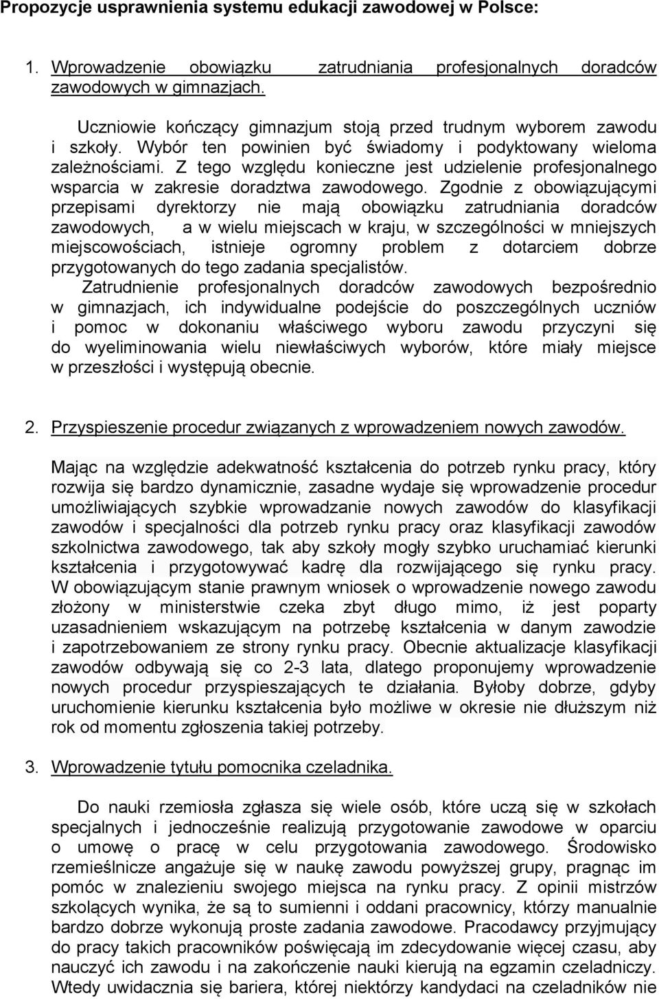 Z tego względu konieczne jest udzielenie profesjonalnego wsparcia w zakresie doradztwa zawodowego.