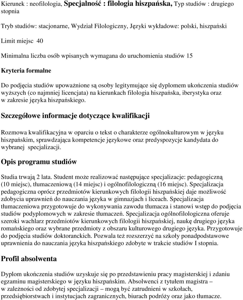 hiszpańskim, sprawdzająca kompetencje językowe oraz predyspozycje kandydata do wybranej specjalizacji. Studia trwają 2 lata.