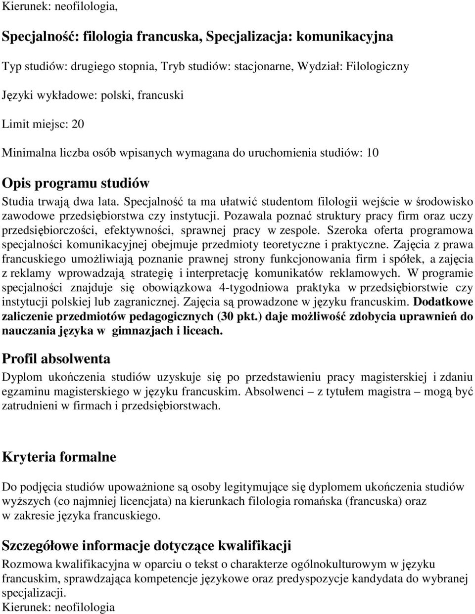 Specjalność ta ma ułatwić studentom filologii wejście w środowisko zawodowe przedsiębiorstwa czy instytucji.