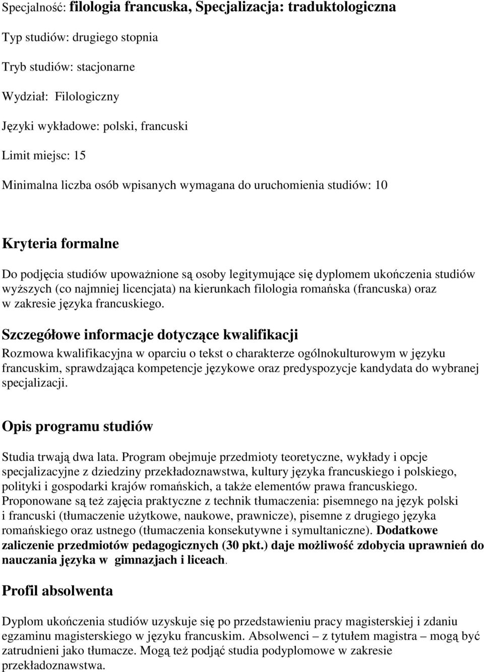 francuskim, sprawdzająca kompetencje językowe oraz predyspozycje kandydata do wybranej specjalizacji. Studia trwają dwa lata.