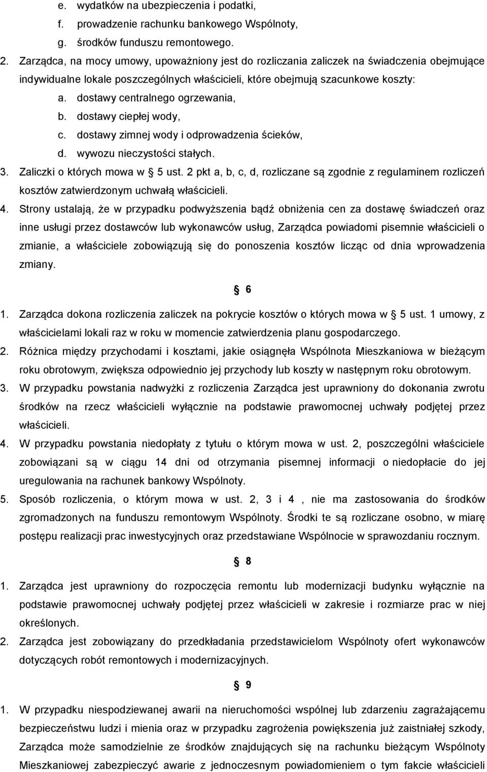 dostawy centralnego ogrzewania, b. dostawy ciepłej wody, c. dostawy zimnej wody i odprowadzenia ścieków, d. wywozu nieczystości stałych. 3. Zaliczki o których mowa w 5 ust.