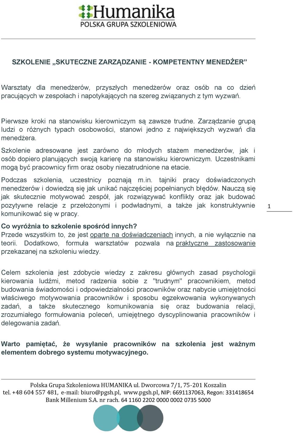 Szkolenie adresowane jest zarówno do młodych stażem menedżerów, jak i osób dopiero planujących swoją karierę na stanowisku kierowniczym.