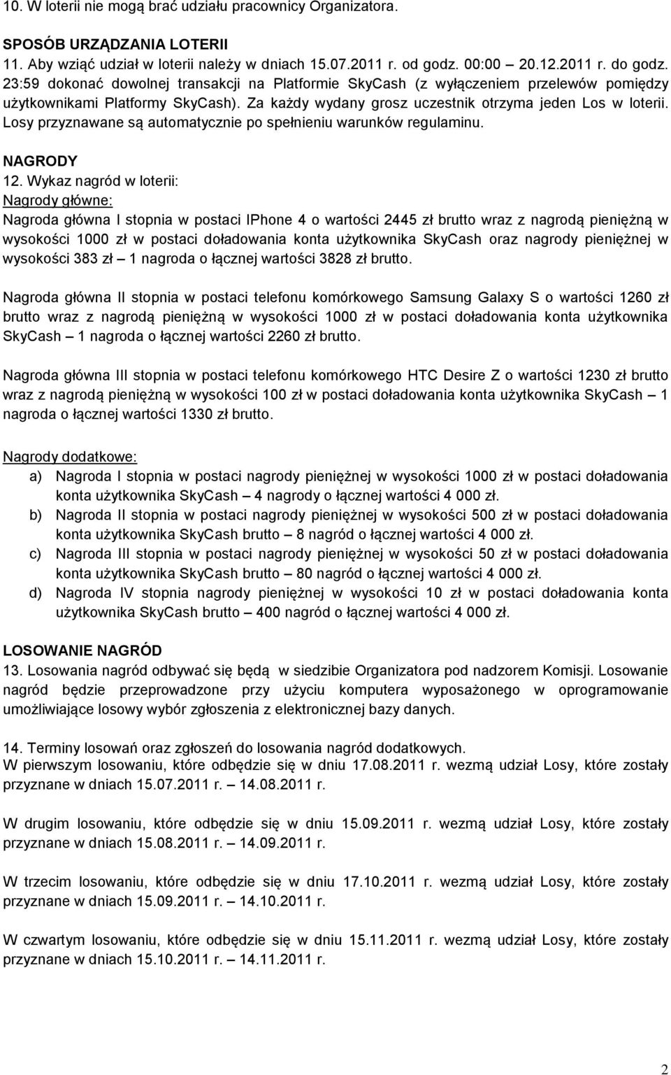 Losy przyznawane są automatycznie po spełnieniu warunków regulaminu. NAGRODY 12.