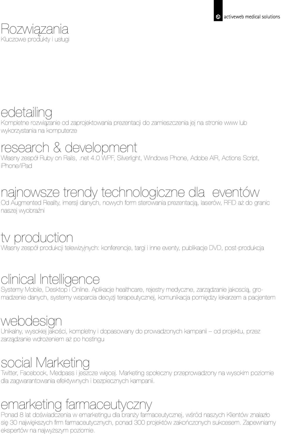 0 WPF, Silverlight, Windows Phone, Adobe AIR, Actions Script, iphone/ipad najnowsze trendy technologiczne dla eventów Od Augmented Reality, imersji danych, nowych form sterowania prezentacją,