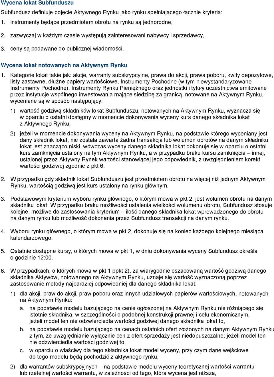 Kategorie lokat takie jak: akcje, warranty subskrypcyjne, prawa do akcji, prawa poboru, kwity depozytowe, listy zastawne, dłużne papiery wartościowe, Instrumenty Pochodne (w tym niewystandaryzowane