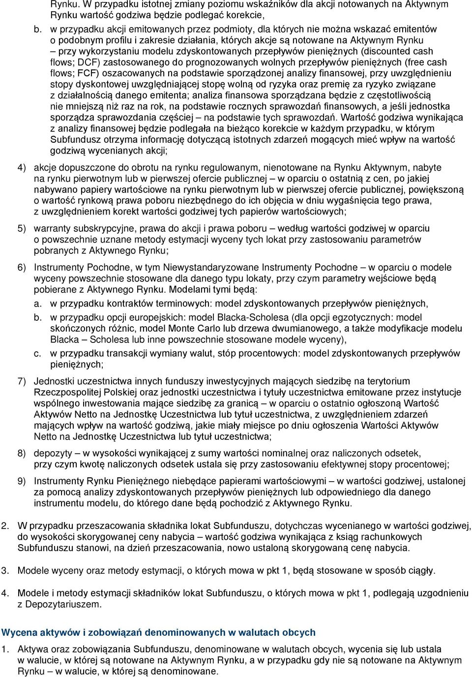 zdyskontowanych przepływów pieniężnych (discounted cash flows; DCF) zastosowanego do prognozowanych wolnych przepływów pieniężnych (free cash flows; FCF) oszacowanych na podstawie sporządzonej