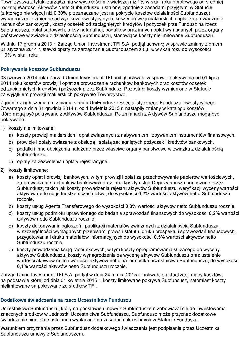 rachunków bankowych, koszty odsetek od zaciągniętych kredytów i pożyczek prze Fundusz na rzecz Subfunduszu, opłat sądowych, taksy notarialnej, podatków oraz innych opłat wymaganych przez organy