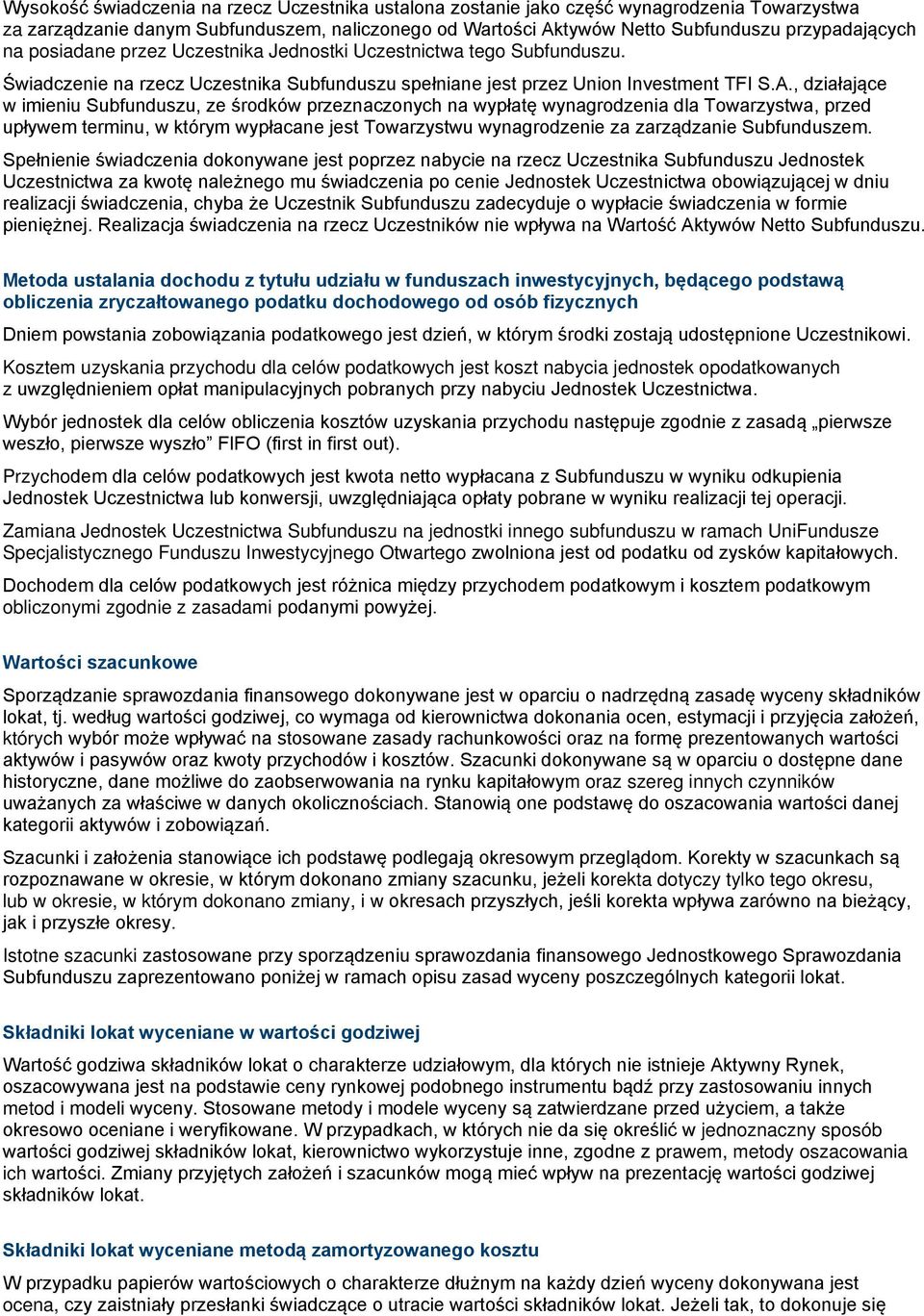 , działające w imieniu Subfunduszu, ze środków przeznaczonych na wypłatę wynagrodzenia dla Towarzystwa, przed upływem terminu, w którym wypłacane jest Towarzystwu wynagrodzenie za zarządzanie