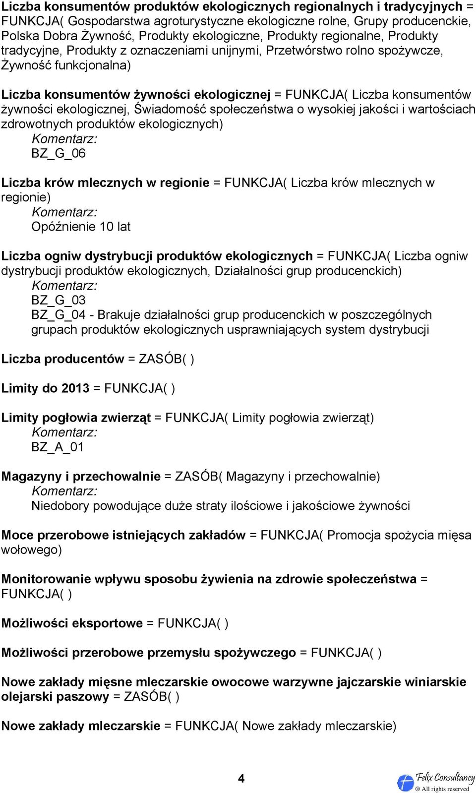 żywności ekologicznej, Świadomość społeczeństwa o wysokiej jakości i wartościach zdrowotnych produktów ekologicznych) BZ_G_06 Liczba krów mlecznych w regionie = FUNKCJA( Liczba krów mlecznych w