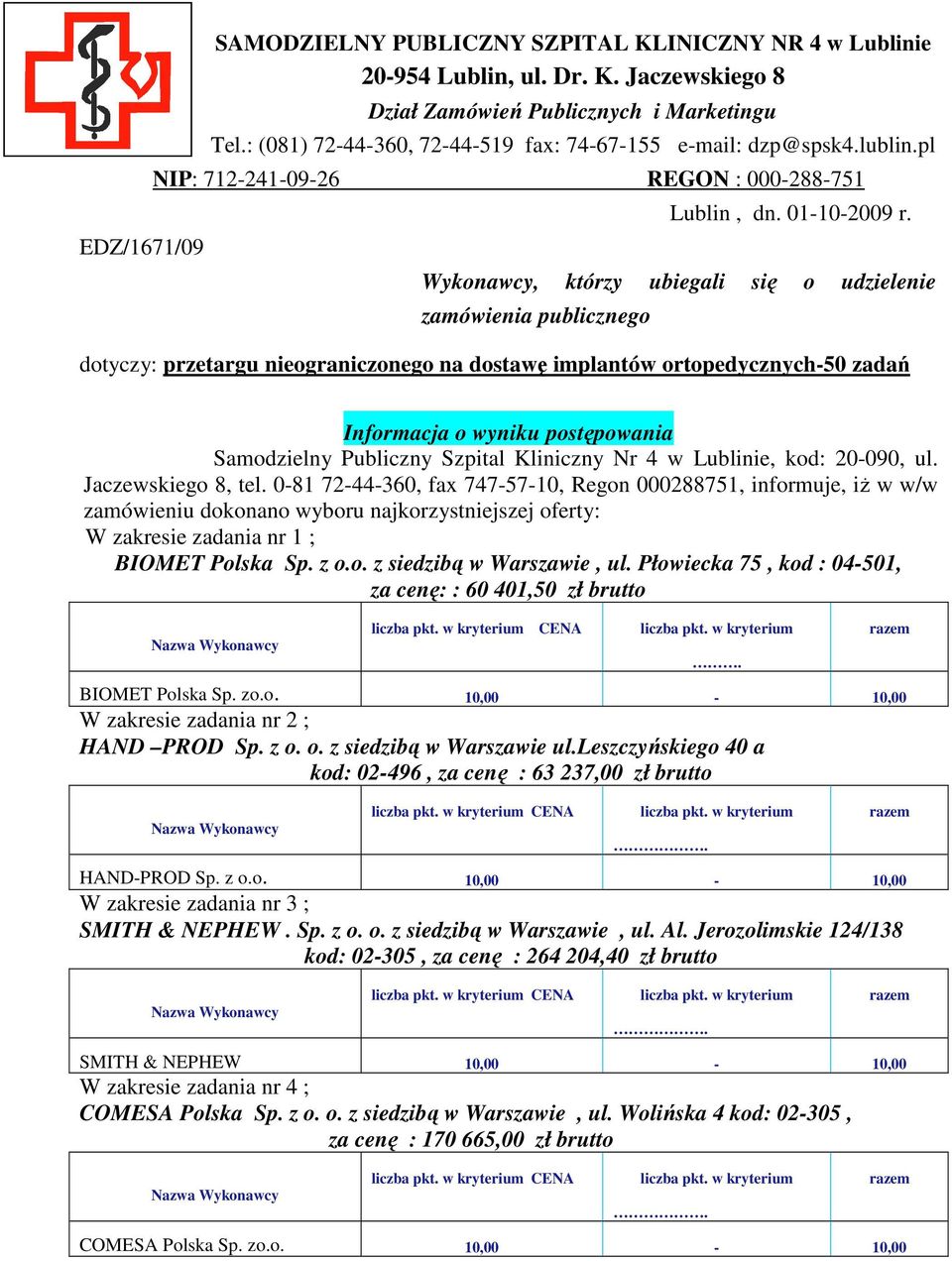 Wykonawcy, którzy ubiegali się o udzielenie zamówienia publicznego dotyczy: przetargu nieograniczonego na dostawę implantów ortopedycznych-50 zadań Informacja o wyniku postępowania Samodzielny