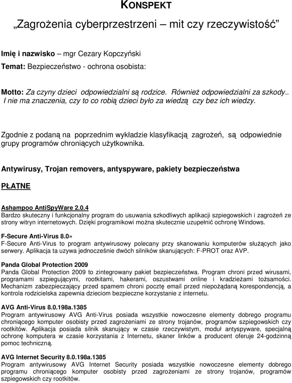 Zgodnie z podaną na poprzednim wykładzie klasyfikacją zagroŝeń, są odpowiednie grupy programów chroniących uŝytkownika.