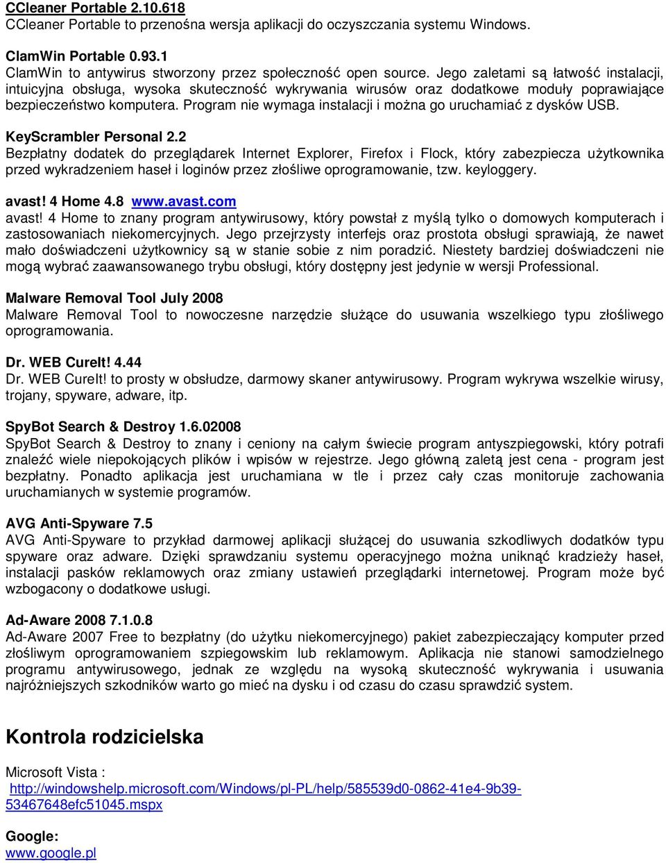 Program nie wymaga instalacji i moŝna go uruchamiać z dysków USB. KeyScrambler Personal 2.