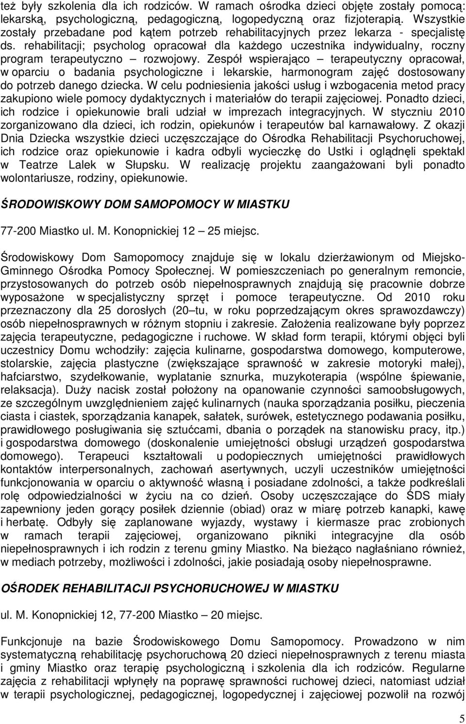 rehabilitacji; psycholog opracował dla każdego uczestnika indywidualny, roczny program terapeutyczno rozwojowy.