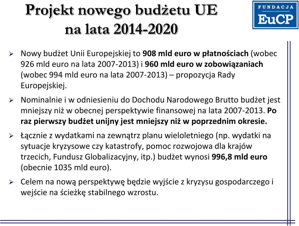 Po raz pierwszy budżet unijny jest mniejszy niż w poprzednim okresie. Łącznie z wydatkami na zewnątrz planu wieloletniego (np.