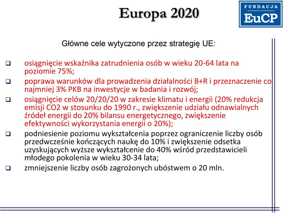 , zwiększenie udziału odnawialnych źródeł energii do 20% bilansu energetycznego, zwiększenie efektywności wykorzystania energii o 20%); podniesienie poziomu wykształcenia poprzez ograniczenie