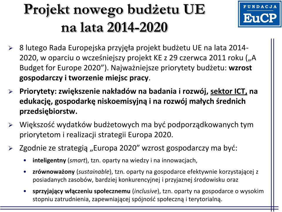 Priorytety: zwiększenie nakładów na badania i rozwój, sektor ICT, na edukację, gospodarkę niskoemisyjną i na rozwój małych średnich przedsiębiorstw.