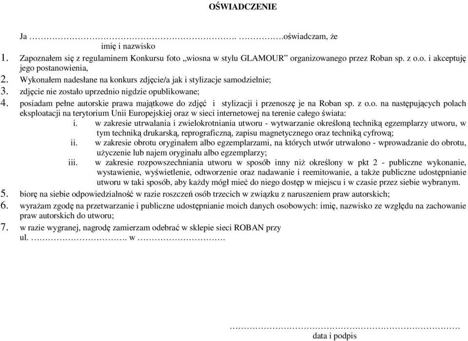 posiadam pełne autorskie prawa majątkowe do zdjęć i stylizacji i przenoszę je na Roban sp. z o.o. na następujących polach eksploatacji na terytorium Unii Europejskiej oraz w sieci internetowej na terenie całego świata: i.