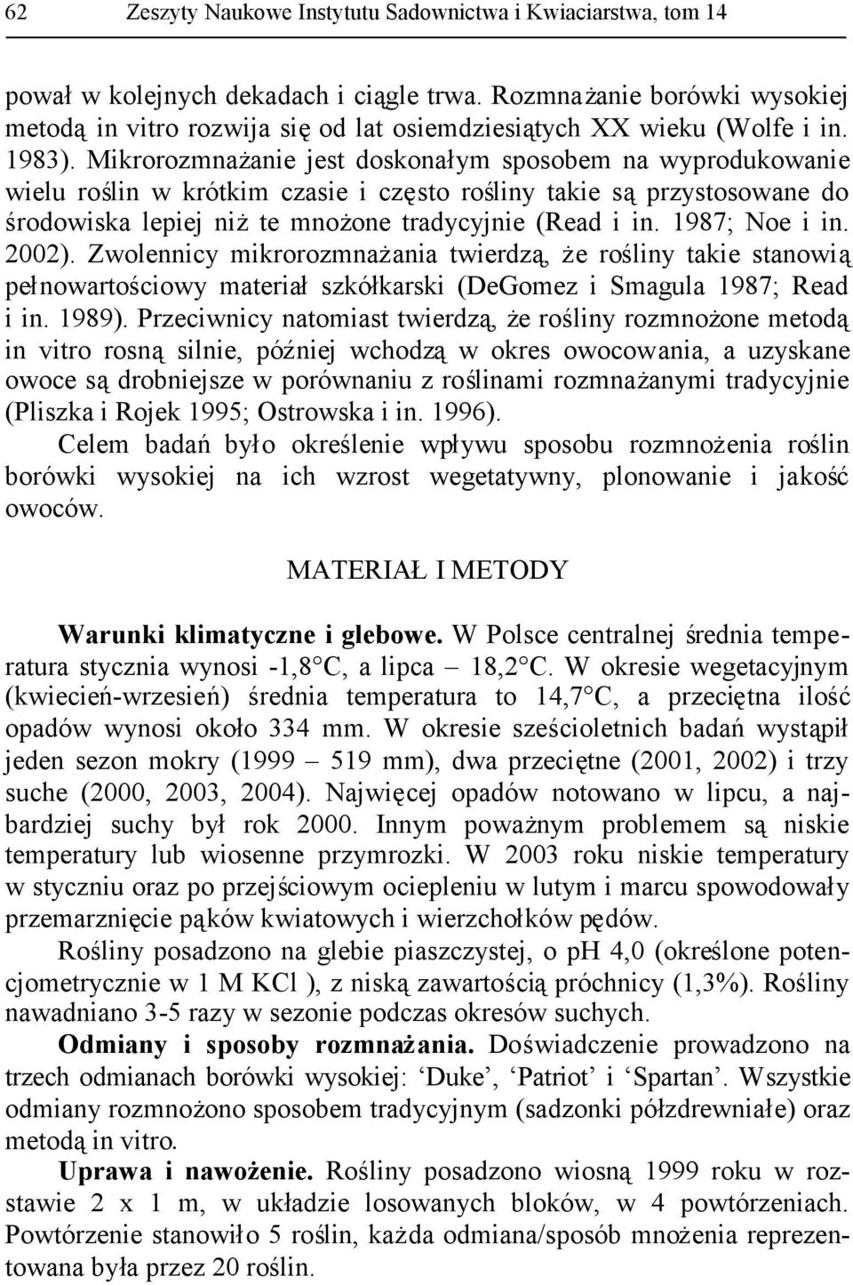 Mikrorozmnażanie jest doskonałym sposobem na wyprodukowanie wielu roślin w krótkim czasie i często rośliny takie sąprzystosowane do środowiska lepiej niżte mnożone tradycyjnie (Read i in.