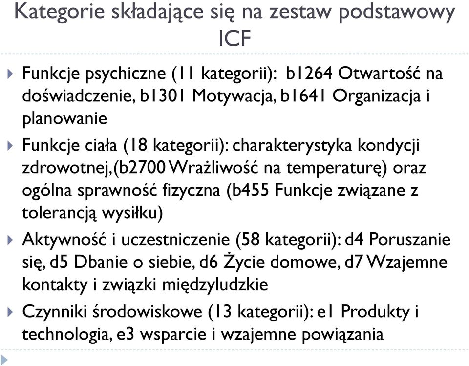 fizyczna (b455 Funkcje związane z tolerancją wysiłku) Aktywność i uczestniczenie (58 kategorii): d4 Poruszanie się, d5 Dbanie o siebie, d6 Życie