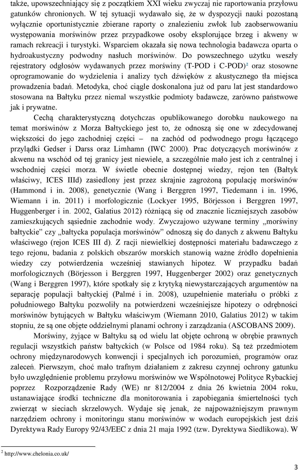 eksplorujące brzeg i akweny w ramach rekreacji i turystyki. Wsparciem okazała się nowa technologia badawcza oparta o hydroakustyczny podwodny nasłuch morświnów.
