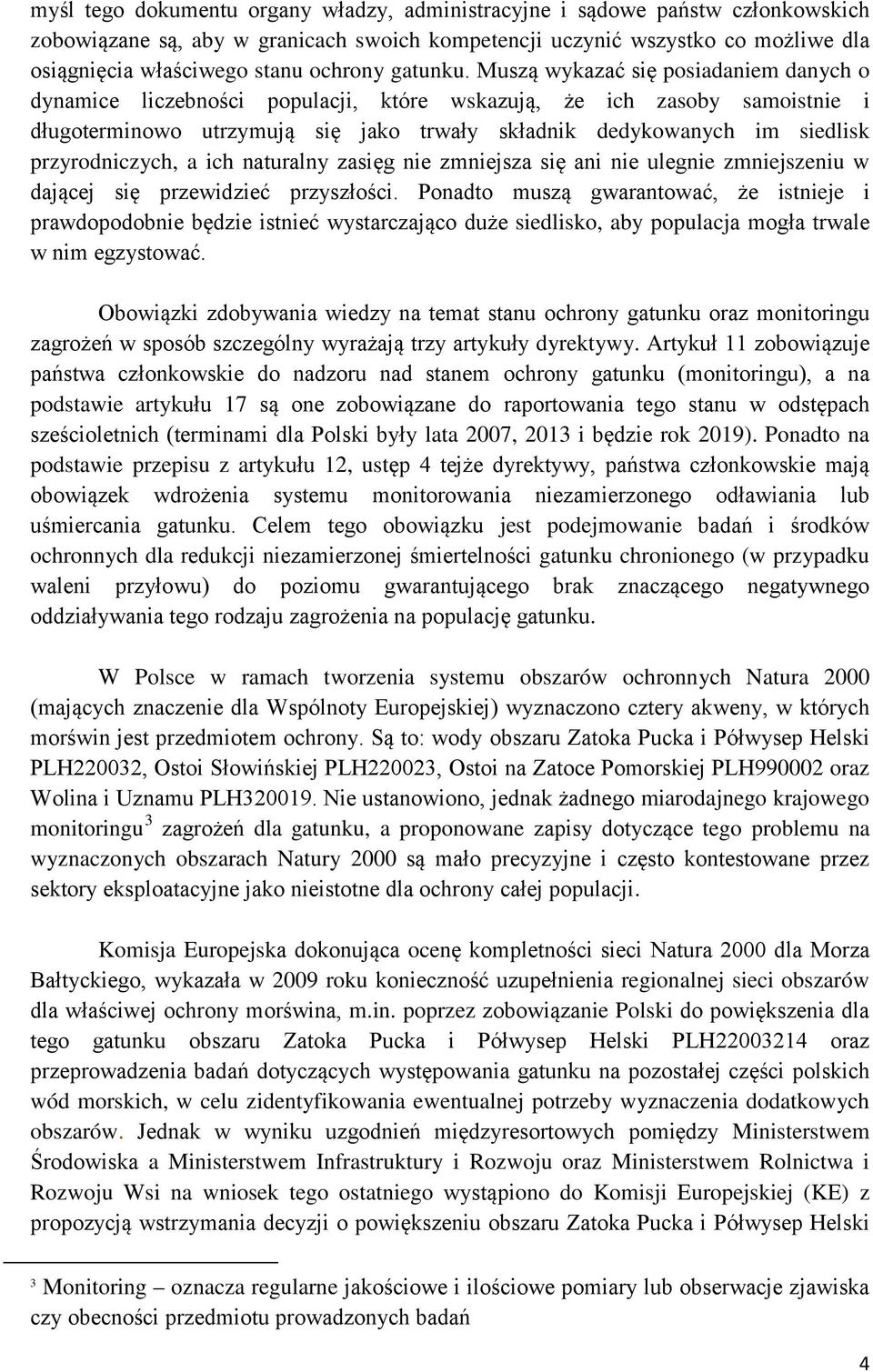 Muszą wykazać się posiadaniem danych o dynamice liczebności populacji, które wskazują, że ich zasoby samoistnie i długoterminowo utrzymują się jako trwały składnik dedykowanych im siedlisk