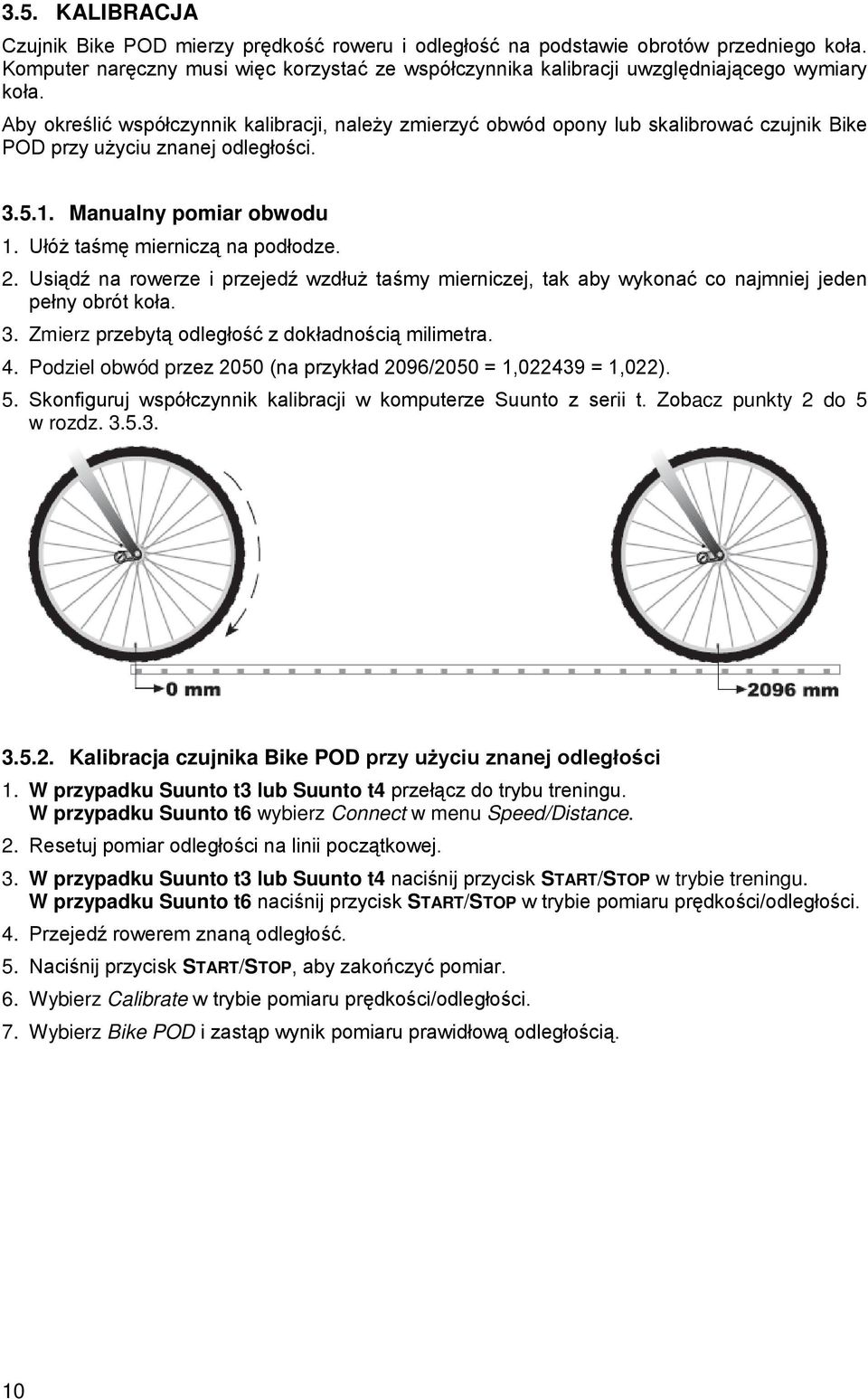 Aby określić współczynnik kalibracji, należy zmierzyć obwód opony lub skalibrować czujnik Bike POD przy użyciu znanej odległości. 3.5.1. Manualny pomiar obwodu 1. Ułóż taśmę mierniczą na podłodze. 2.